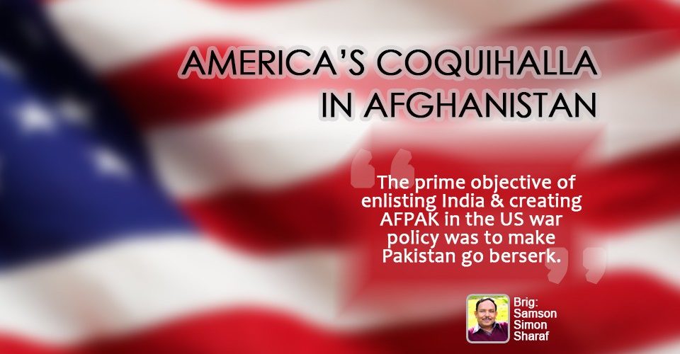 AMERICA’S COQUIHALLA IN AFGHANISTAN By Brigadier Samson Simon Sharaf (Retired)